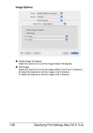 Page 81Specifying Print Settings (Mac OS X 10.4) 1-66
Image Options
„Rotate Image 180 degree
Select this check box to print the image rotated 180 degrees.
„Shift Image
Select this check box to print the image shifted in the X and Y directions.
X: Select the distance to shift the image in the X direction.
Y: Select the distance to shift the image in the Y direction.
Downloaded From ManualsPrinter.com Manuals 