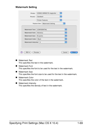 Page 84Specifying Print Settings (Mac OS X 10.4)1-69
Watermark Setting
„Watermark Text
This specifies the text in the watermark.
„Watermark Font
This specifies the font to be used for the text in the watermark.
„Watermark Size
This specifies the font size to be used for the text in the watermark.
„Watermark Color
This specifies the color of the text in the watermark.
„Watermark Intensity
This specifies the density of text in the watermark.
Downloaded From ManualsPrinter.com Manuals 