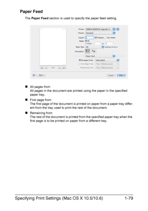 Page 94Specifying Print Settings (Mac OS X 10.5/10.6)1-79 Paper Feed
The Paper Feed section is used to specify the paper feed setting.
„All pages from
All pages in the document are printed using the paper in the specified 
paper tray.
„First page from
The first page of the document is printed on paper from a paper tray differ-
ent from the tray used to print the rest of the document.
„Remaining from
The rest of the document is printed from the specified paper tray when the 
first page is to be printed on paper...