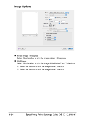 Page 99Specifying Print Settings (Mac OS X 10.5/10.6) 1-84
Image Options
„Rotate Image 180 degree
Select this check box to print the image rotated 180 degrees.
„Shift Image
Select this check box to print the image shifted in the X and Y directions. 
X: Select the distance to shift the image in the X direction. 
Y: Select the distance to shift the image in the Y direction. 
Downloaded From ManualsPrinter.com Manuals 