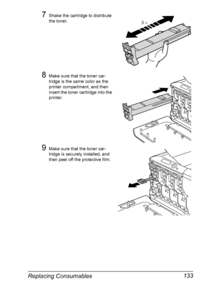 Page 147Replacing Consumables 133
7Shake the cartridge to distribute 
the toner.
8Make sure that the toner car-
tridge is the same color as the 
printer compartment, and then 
insert the toner cartridge into the 
printer.
9Make sure that the toner car-
tridge is securely installed, and 
then peel off the protective film.
Y
3 ×
YY
Y
Y
Downloaded From ManualsPrinter.com Manuals 