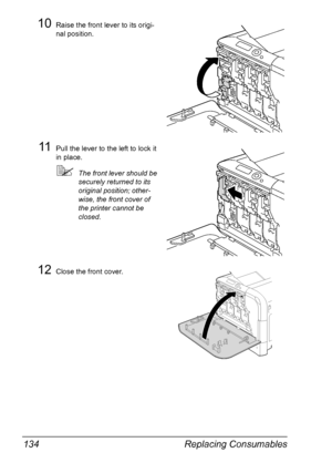 Page 148Replacing Consumables 134
10Raise the front lever to its origi-
nal position.
11Pull the lever to the left to lock it 
in place.
The front lever should be 
securely returned to its 
original position; other-
wise, the front cover of 
the printer cannot be 
closed.
12Close the front cover.
Y
Y
Y
Downloaded From ManualsPrinter.com Manuals 