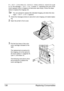 Page 150Replacing Consumables 136
If I-UNIT LOW on the SYS DEFAULT MENU/ENABLE WARNING is set 
to 
ON, the message I-UNIT LOW X (where “X”. represents the color of the 
toner) appears when a imaging unit becomes near empty. Follow the steps 
below to replace the imaging unit.
You are advised to replace the indicated imaging unit when the mes-
sage 
I-UNIT LIFE X appears.
1Check the message window to see which color imaging unit needs replac-
ing.
2Open the printer’s front cover.
3Pull the front lever of the...