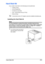 Page 237Hard Disk Kit 223
Hard Disk Kit
If you install a hard disk kit, the followings can be performed:
–Collate printing
–Job printing/saving
–Fonts/forms download
–User  Authentication/Account Track
–Direct printing
A hard disk kit and a CF adapter cannot be installed simultaneously.
Installing the Hard Disk kit
Note
It’s very important to protect the printer controller board and any 
associated circuit boards from electrostatic damage. Before performing 
this procedure, review the antistatic caution on page...