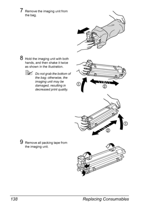 Page 152Replacing Consumables 138
7Remove the imaging unit from 
the bag.
8Hold the imaging unit with both 
hands, and then shake it twice 
as shown in the illustration.
Do not grab the bottom of 
the bag; otherwise, the 
imaging unit may be 
damaged, resulting in 
decreased print quality.
9Remove all packing tape from 
the imaging unit.
KPUSH
YP
US
H
YP
U
S
H
K
PUSH
Downloaded From ManualsPrinter.com Manuals 