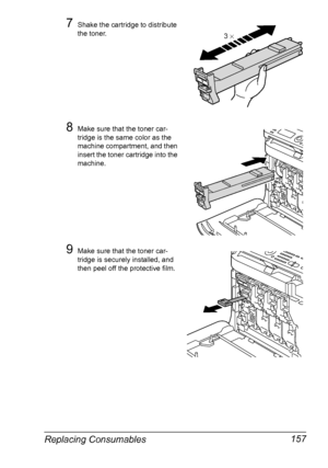 Page 169Replacing Consumables 157
7Shake the cartridge to distribute 
the toner.
8Make sure that the toner car-
tridge is the same color as the 
machine compartment, and then 
insert the toner cartridge into the 
machine.
9Make sure that the toner car-
tridge is securely installed, and 
then peel off the protective film.
Y
3 ×
YY
Y
Y
Downloaded From ManualsPrinter.com Manuals 