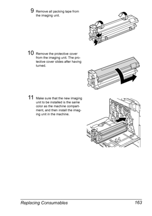 Page 175Replacing Consumables 163
9Remove all packing tape from 
the imaging unit.
10Remove the protective cover 
from the imaging unit. The pro-
tective cover slides after having 
turned.
11Make sure that the new imaging 
unit to be installed is the same 
color as the machine compart-
ment, and then install the imag-
ing unit in the machine.
K
PUSH
P
U
S
H
K
K
Downloaded From ManualsPrinter.com Manuals 