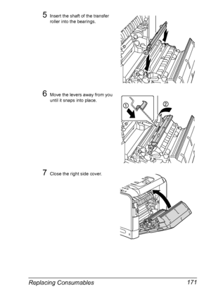 Page 183Replacing Consumables 171
5Insert the shaft of the transfer 
roller into the bearings.
6Move the levers away from you 
until it snaps into place.
7Close the right side cover.
Downloaded From ManualsPrinter.com Manuals 