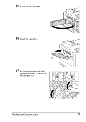 Page 191Replacing Consumables 179
15Close the left-side cover.
16Install the output tray.
17From the right side cover side, 
tighten the screws to secure the 
transfer belt unit.
B
Downloaded From ManualsPrinter.com Manuals 