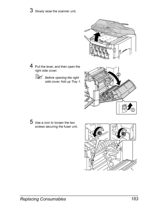 Page 195Replacing Consumables 183
3Slowly raise the scanner unit.
4Pull the lever, and then open the 
right side cover.
Before opening the right 
side cover, fold up Tray 1.
5Use a coin to loosen the two 
screws securing the fuser unit. 
Downloaded From ManualsPrinter.com Manuals 