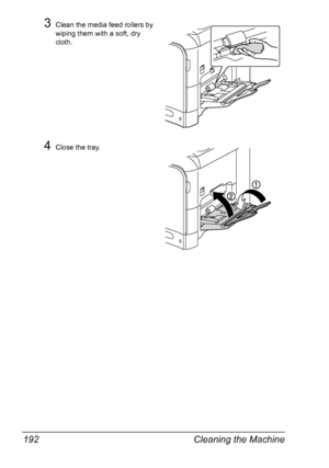 Page 204Cleaning the Machine 192
3Clean the media feed rollers by 
wiping them with a soft, dry 
cloth.
4Close the tray.
Downloaded From ManualsPrinter.com Manuals 