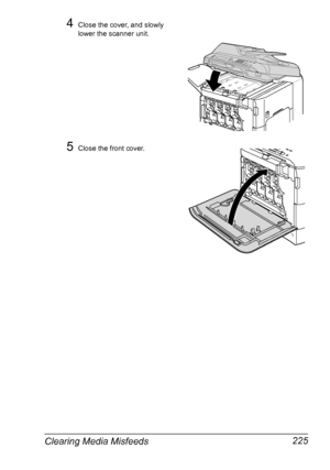 Page 237Clearing Media Misfeeds 225
4Close the cover, and slowly 
lower the scanner unit.
5Close the front cover.
Downloaded From ManualsPrinter.com Manuals 