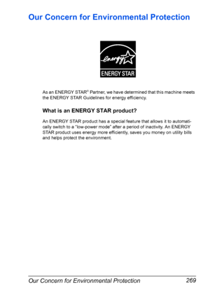 Page 281Our Concern for Environmental Protection 269
Our Concern for Environmental Protection
As an ENERGY STAR® Partner, we have determined that this machine meets 
the ENERGY STAR Guidelines for energy efficiency.
What is an ENERGY STAR product?
An ENERGY STAR product has a special feature that allows it to automati-
cally switch to a “low-power mode” after a period of inactivity. An ENERGY 
STAR product uses energy more efficiently, saves you money on utility bills 
and helps protect the environment....