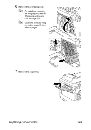 Page 237Replacing Consumables 223
6Remove the all imaging units.
For details on removing 
the imaging unit, refer to 
“Replacing an Imaging 
Unit” on page 207.
Cover the removed imag-
ing unit to protect it from 
direct sunlight.
7Remove the output tray.
K
K
YMC
K
K
Downloaded From ManualsPrinter.com Manuals 