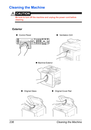 Page 250Cleaning the Machine 236
Cleaning the Machine
CAUTION
Be sure to turn off the machine and unplug the power cord before 
cleaning.
Exterior
„Control Panel
„Machine Exterior
„Original Cover Pad „Original Glass„Ventilation Grill
Downloaded From ManualsPrinter.com Manuals 
