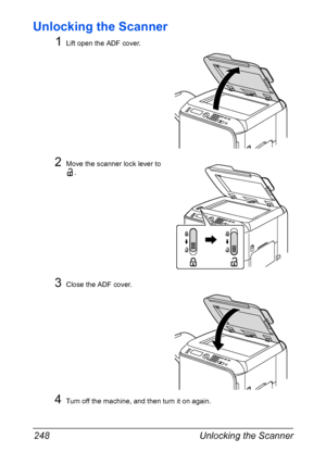 Page 262Unlocking the Scanner 248
Unlocking the Scanner
1
Lift open the ADF cover.
2Move the scanner lock lever to 
.
3Close the ADF cover.
4Turn off the machine, and then turn it on again.
Downloaded From ManualsPrinter.com Manuals 