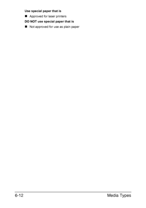Page 131Media Types 6-12
Use special paper that is
„Approved for laser printers
DO NOT use special paper that is
„Not approved for use as plain paper
Downloaded From ManualsPrinter.com Manuals 