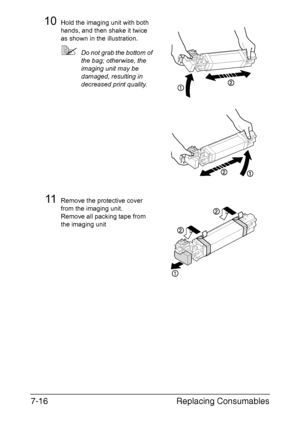 Page 169Replacing Consumables 7-16
10Hold the imaging unit with both 
hands, and then shake it twice 
as shown in the illustration.
Do not grab the bottom of 
the bag; otherwise, the 
imaging unit may be 
damaged, resulting in 
decreased print quality.
11Remove the protective cover 
from the imaging unit.
Remove all packing tape from 
the imaging unit
Downloaded From ManualsPrinter.com Manuals 