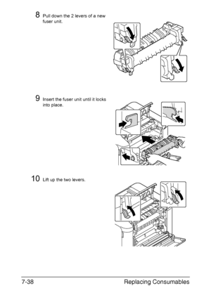 Page 191Replacing Consumables 7-38
8Pull down the 2 levers of a new 
fuser unit.
9Insert the fuser unit until it locks 
into place.
10Lift up the two levers.
Downloaded From ManualsPrinter.com Manuals 