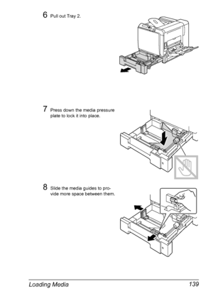 Page 153Loading Media 139
6Pull out Tray 2.
7Press down the media pressure 
plate to lock it into place.
8Slide the media guides to pro-
vide more space between them.
Downloaded From ManualsPrinter.com Manuals 