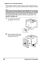 Page 194Replacing Consumables 180
Replacing the Backup Battery
When the backup battery is at its end of life, the printer’s date and time can-
not be retained. Follow the procedure described below to replace the backup 
battery.
Note
Only use the coin-shaped 3V lithium battery CR2032. It’s very important 
to protect the printer controller board and any associated circuit boards 
from electrostatic damage. Before performing this procedure, review 
the antistatic caution on page 250. In addition, always handle...