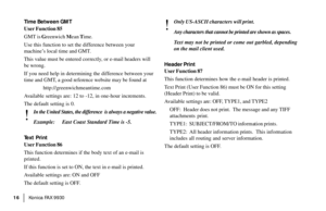 Page 18|Konica FA X 9930 16
Time Between GMT
User Function 85
GMT is Greenwich Mean Time.
Use this function to set the difference between your
machine’s local time and GMT.
This value must be entered cor rectly, or e-mail headers will
be wrong.
If you need help in determining the difference between your
time and GMT, a good reference website may be found at
http://greenwichmeantime.com
Available settings are: 12 to -12, in one-hour increments.
The default setting is 0.
!
In the United States, the difference  is...