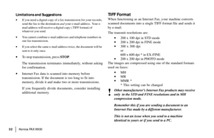 Page 34|Konica FA X 9930 32
Limitations and Suggestions
·If you need a digital copy of a fax transmission for your records,
send the fax to the destination and your e-mail address.  Your e-
mail address will receive a digital copy (.TIFF format) of
whatever you send.
·You cannot combine e-mail addresses and telephone n umbers in
one fax transmission.
·If you select the same e-mail address twice, the document will be
sent to it only once.
·To stop transmission, press STOP.
The transmission terminates...