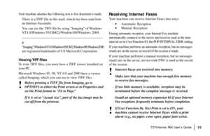 Page 35|T.37Internet FAX User’s Guide33
Your machine attaches the following text to fax document e-mails.
There is a TIFF file in this mail, which has been sent from
an Internet Facsimile.
You can see the TIFF file by using “Imaging” of Windows
NT4.0/Windows 95(OSR2)/Windows98/Windows 2000.
------------------------------------------------------------------------------
#
“Imaging”,WindowsNT4.0,Windows95(OS/2,Windows98,Windows2000
are registered trademarks of US Microsoft Corporation.
Viewing TIFF Files
To view...