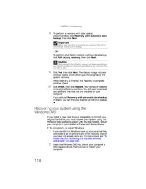 Page 124CHAPTER 6: Troubleshooting
118
8To perform a recovery with data backup 
(recommended), click Recovery with automatic data 
backup, then click Next.
- OR -
To perform a full factory recovery without data backup, 
click Full factory recovery, then click Next.
9Click Ye s, then click Next. The Factory image recover y 
window opens, which shows you the progress of the 
system recovery.
When recovery is finished, the Recovery is complete 
window opens.
10Click Finish, then click Restart. Your computer...