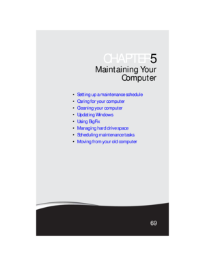 Page 75CHAPTER5
69
Maintaining Your
Computer
Setting up a maintenance schedule
Caring for your computer
Cleaning your computer
Updating Windows
Using BigFix
Managing hard drive space
Scheduling maintenance tasks
Moving from your old computer
8512733.book  Page 69  Friday, September 21, 2007  4:47 PM 