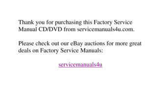 Page 6
Thank you for purchasing this Factory Service 
Manual CD/DVD from servicemanuals4u.com.  Please check out our eBay auctions for more great 
deals on Factory Service Manuals:  
servicemanuals4u 