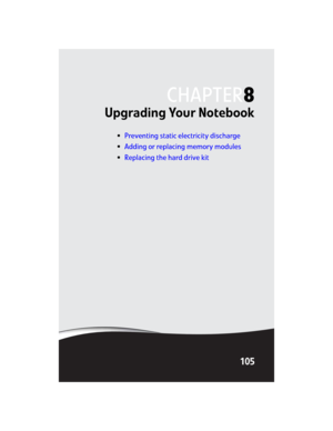 Page 113CHAPTER8
105
Upgrading Your Notebook
•Preventing static electricity discharge
•Adding or replacing memory modules
•Replacing the hard drive kit 