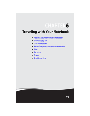 Page 87CHAPTER6
79
Traveling with Your Notebook
•Packing your convertible notebook
•Traveling by air
•Dial-up modem
•Radio frequency wireless connections
•Files
•Security
•Power
•Additional tips 