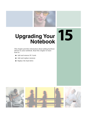 Page 24315
233
Upgrading Your
Notebook
This chapter provides information about adding hardware 
devices to your notebook. Read this chapter to learn 
how to:
■Add and remove PC Cards
■Add and replace memory
■Replace the hard drive 