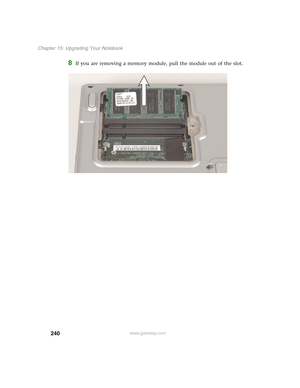 Page 250240
Chapter 15: Upgrading Your Notebook
www.gateway.com
8If you are removing a memory module, pull the module out of the slot. 