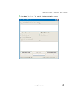 Page 133123
Creating CDs and DVDs using Nero Express
www.gateway.com
6Click Burn. The Nero’s Title and CD Database dialog box opens. 