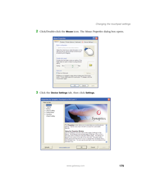 Page 189179
Changing the touchpad settings
www.gateway.com
2Click/Double-click the Mouse icon. The Mouse Properties dialog box opens.
3Click the Device Settings tab, then click Settings. 