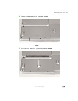 Page 243233
Replacing the hard drive
www.gateway.com
6Remove the two hard drive bay cover screws.
7Slide the hard drive bay cover off of your notebook.
Screws 