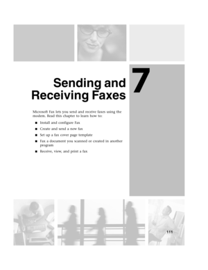 Page 1207
111
Sending and
Receiving Faxes
Microsoft Fax lets you send and receive faxes using the 
modem. Read this chapter to learn how to:
Install and configure Fax
Create and send a new fax
Set up a fax cover page template
Fax a document you scanned or created in another 
program
Receive, view, and print a fax 