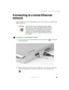 Page 4233
Connecting to a wired Ethernet network
www.gateway.com
Connecting to a wired Ethernet 
network
Your notebook has a network jack that you can use to connect to a 10/100 wired 
Ethernet network.
To connect to a wired Ethernet network:
1Insert one end of the network cable into the network jack on the back 
of your notebook.
2Insert the other end of the network cable into a network jack. Ask your 
network administrator to help you select the correct network jack.
ImportantYour notebook may be equipped...