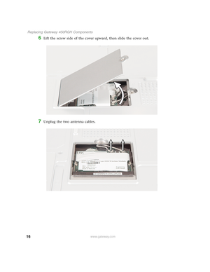 Page 2116
 Replacing Gateway 450RGH Components
www.gateway.com
6Lift the screw side of the cover upward, then slide the cover out.
7Unplug the two antenna cables. 