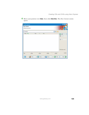 Page 135125
Creating CDs and DVDs using Nero Express
www.gateway.com
4Move your pointer over Data, then click Data Disc. The Disc Content screen 
opens. 