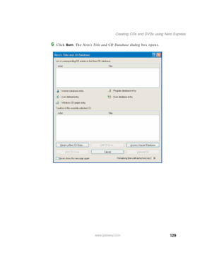 Page 139129
Creating CDs and DVDs using Nero Express
www.gateway.com
6Click Burn. The Nero’s Title and CD Database dialog box opens. 