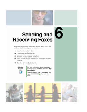 Page 936
83
Sending and
Receiving Faxes
Microsoft Fax lets you send and receive faxes using the 
modem. Read this chapter to learn how to:
■Install and configure Fax
■Create and send a new fax
■Set up a fax cover page template
■Fax a document you scanned or created in another 
program
■Receive, view, and print a fax
Help and 
SupportFor more information about sending and 
receiving faxes, click Start, then click Help 
and Support.
Type the keyword Fax in the Search box 
, then click the 
arrow. 