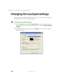 Page 202192
Chapter 10: Customizing Your Gateway M275
www.gateway.com
Changing the touchpad settings
You can adjust the double-click speed, pointer speed, left-hand or right-hand 
configuration, and other touchpad settings.
To change your touchpad settings:
1Click/Tap Start, then click/tap Control Panel. The Control Panel window 
opens. If your Control Panel is in Category View, click/tap 
Printers and Other 
Hardware
.
2Click/Double-click/Tap/Double-tap the Mouse icon. The Mouse Properties 
dialog box opens. 