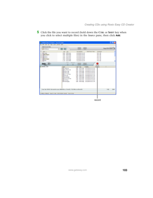 Page 113103
Creating CDs using Roxio Easy CD Creator
www.gateway.com
5Click the file you want to record (hold down the CTRL or SHIFT key when 
you click to select multiple files) in the Source pane, then click 
Add.
record 