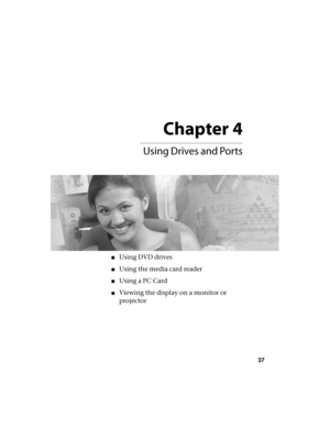 Page 43Chapter 4
37

■Using DVD drives
■Using the media card reader
■Using a PC Card
■Viewing the display on a monitor or 
projector 