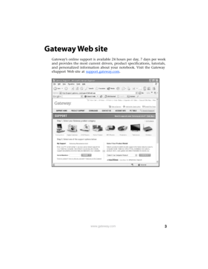 Page 93www.gateway.com
Gateway Web site
Gateway’s online support is available 24 hours per day, 7 days per week 
and provides the most current drivers, product specifications, tutorials, 
and personalized information about your notebook. Visit the Gateway 
eSupport Web site at support.gateway.com
. 