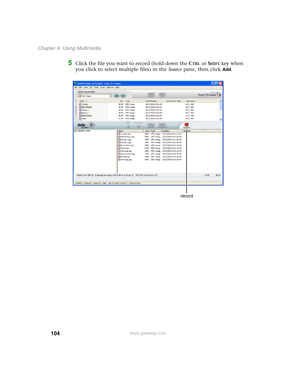 Page 114104
Chapter 6: Using Multimedia
www.gateway.com
5Click the file you want to record (hold down the CTRL or SHIFT key when 
you click to select multiple files) in the Source pane, then click 
Add.
record 