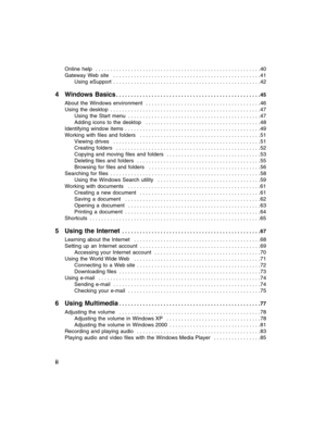 Page 4ii          
Online  help   . . . . . . . . . . . . . . . . . . . . . . . . . . . . . . . . . . . . . . . . . . . . . . . . . . . . . . . .40
Gateway  Web  site   . . . . . . . . . . . . . . . . . . . . . . . . . . . . . . . . . . . . . . . . . . . . . . . . . .41
Using  eSupport  . . . . . . . . . . . . . . . . . . . . . . . . . . . . . . . . . . . . . . . . . . . . . . . . . .42
4 Windows Basics. . . . . . . . . . . . . . . . . . . . . . . . . . . . . . . . . . . . . . . . . . . . . . . . . 45
About...